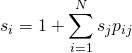 \begin{equation*}s_i= 1+ \sum_{i=1}^{N}s_j p_{ij}\end{equation*}