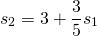 \begin{equation*}s_2 = 3 + \frac{3}{5}s_1 \end{equation*}
