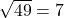 \sqrt{49} = 7